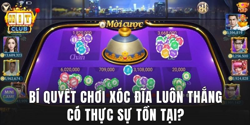 Bí quyết chơi xóc đĩa luôn thắng có thực sự tồn tại?