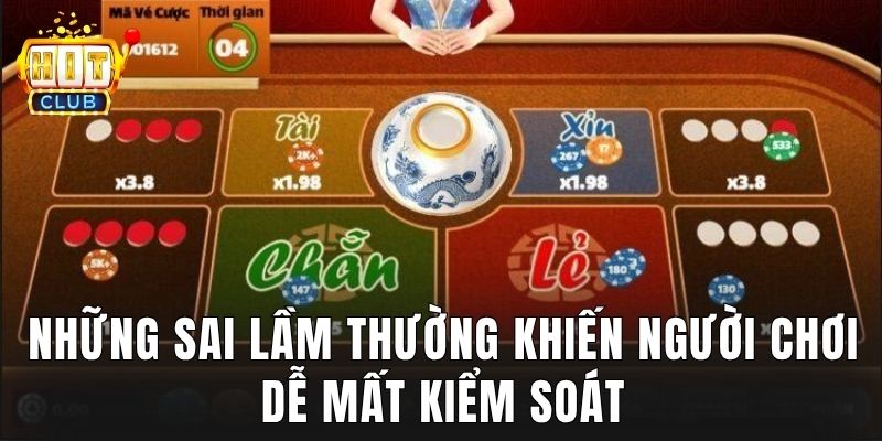 Những sai lầm thường khiến người chơi dễ mất kiểm soát